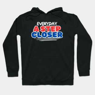 Everyday a step closer Hoodie